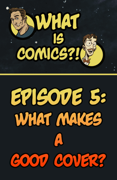 What Is Comics?! Episode 5 - What Makes A Good Cover?